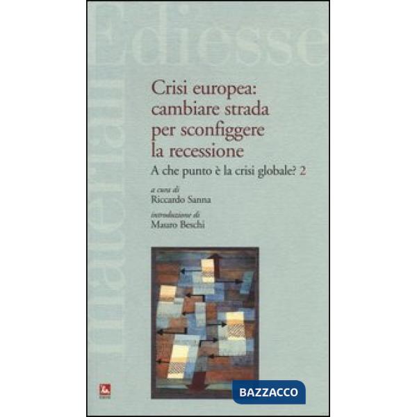 Crisi europea: cambiare strada per sconfiggere la recessione. A che punto è la crisi globale?. Vol. 2