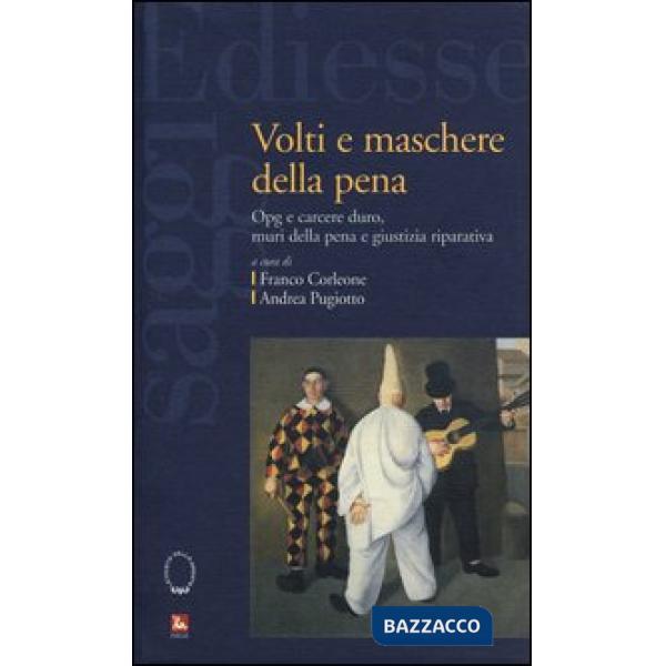 Volti e maschere della pena. Opg e carcere duro, muri della pena e giustizia riparativa