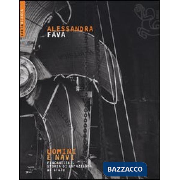 Uomini e navi. Fincantieri, storia di un'azienda di stato