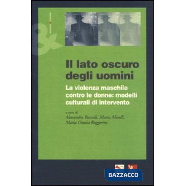 Lato oscuro degli uomini. La violenza maschile contro le donne: modelli cultural