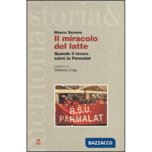 Miracolo del latte. Quando il lavoro salvò la Parmalat (Il)