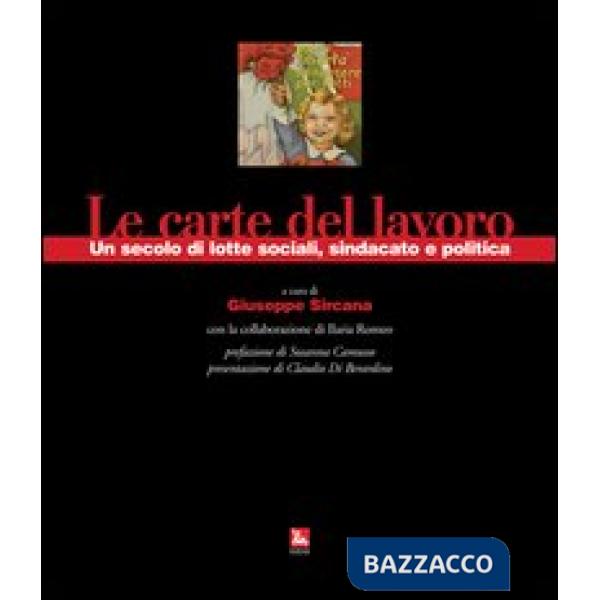Carte del lavoro. Un secolo di lotte sociali, sindacato e politica (Le)