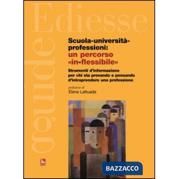 Scuola, università, professioni: un percorso «in-flessibile». Strumenti di informazione per chi sta provando o pensando di intra
