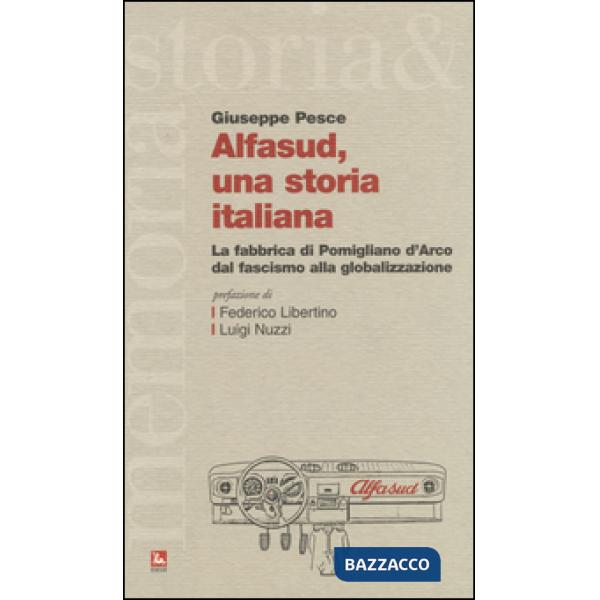 Alfasud, una storia italiana. La fabbrica di Pomigliano d'Arco dal fascismo alla globalizzazione