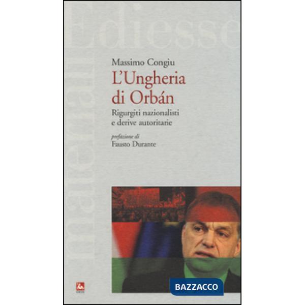 Ungheria di Orbán. Rigurgiti nazionalisti e derive autoritarie (L')
