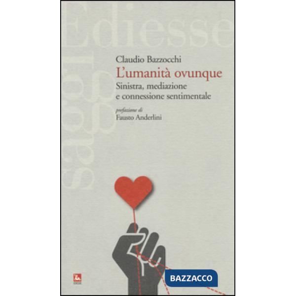 Umanità ovunque. Sinistra, mediazione e connessione sentimentale (L')