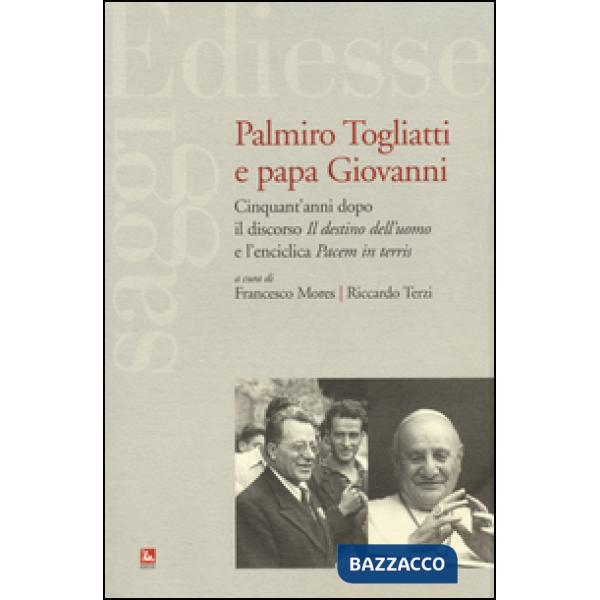 Palmiro Togliatti e Papa Giovanni. Cinquant'anni dopo il discorso «Il destino dell'uomo» e l'enciclica «Pacem in terris»