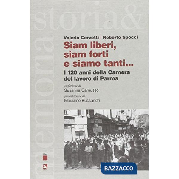 «Siam liberi, siam forti e siamo tanti...» Per i 120 anni della camera del lavoro di Parma