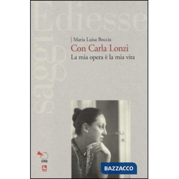 Con Carla Lonzi. La mia opera è la mia vita