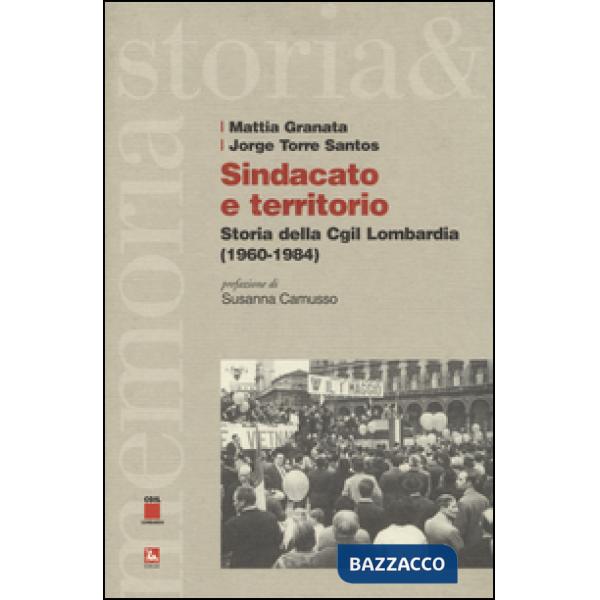 Sindacato e territorio. Storia della CGIL Lombardia (1960-1984)