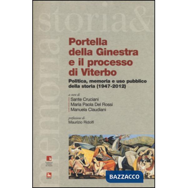 Portella della Ginestra e il processo di Viterbo. Politica, memoria e uso pubblico della storia (1947-2012). Con DVD