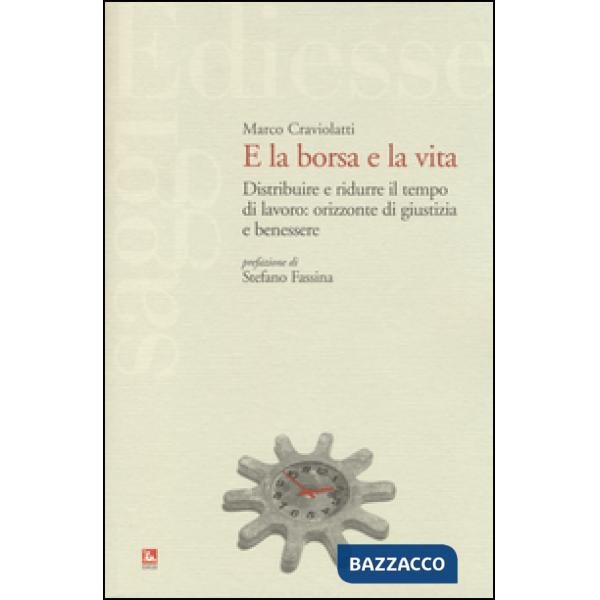 E la borsa e la vita. Distribuire e ridurre il tempo di lavoro: orizzonte di giustizia e benessere