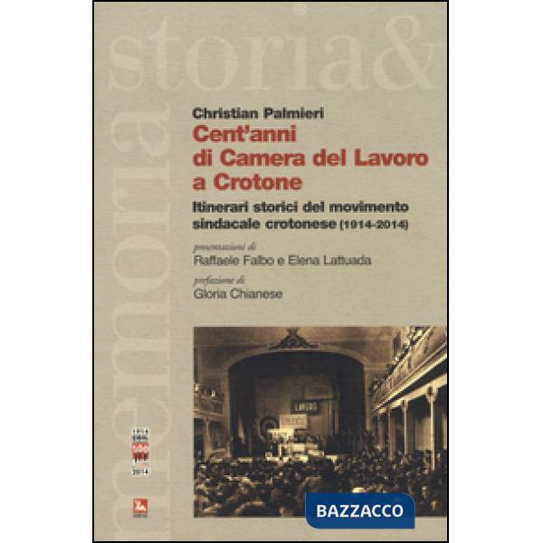 Cent'anni di Camera del Lavoro a Crotone. Itinerari storici del movimento sindac