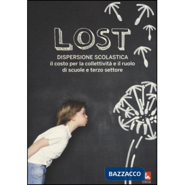 Lost. Dispersione scolastica. Il costo per la collettività e il ruolo di scuole e terzo settore