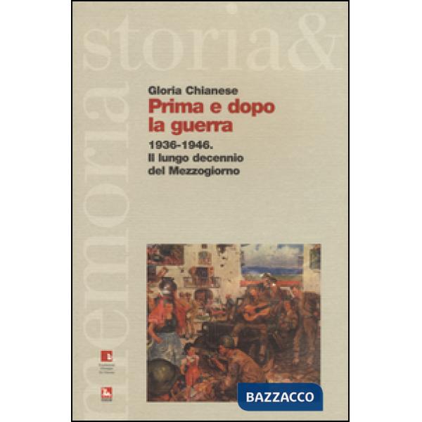 Prima e dopo la guerra. 1936-1946. Il lungo decennio del Mezzogiorno