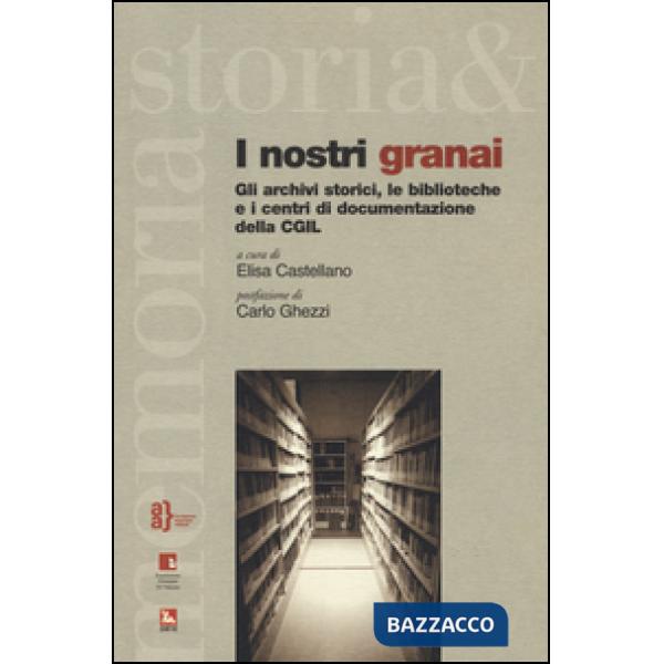 Nostri granai. Gli archivi storici, le biblioteche e i centri di documentazione della CGIL (I)