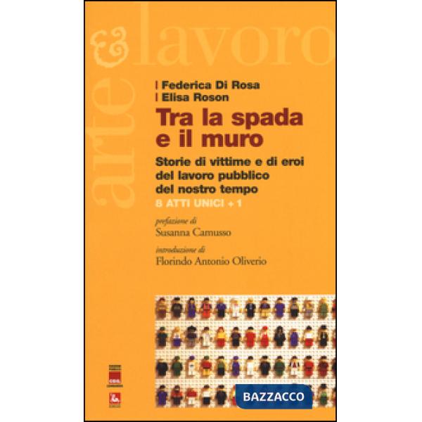 Tra la spada e il muro. Storie di vittime e di eroi del lavoro pubblico del nostro tempo. 8 atti unici + 1