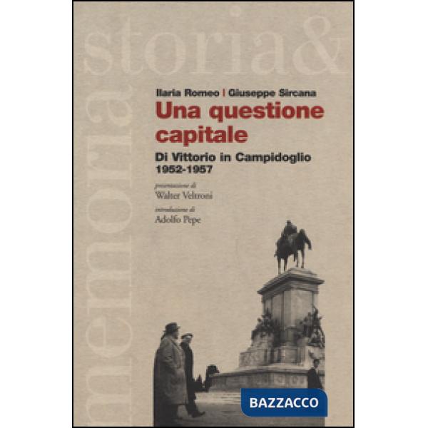 Questione capitale. Di Vittorio in Campidoglio 1952-1957 (Una)