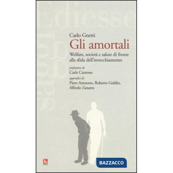 Amortali. Welfare, società e salute di fronte alla sfida dell'invecchiamento (Gli)