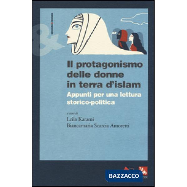 Protagonismo delle donne in terra d'Islam. Appunti per una lettura storico-politica (Il)