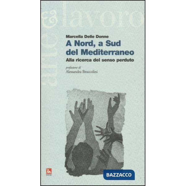 A Nord, a Sud del Mediterraneo. Alla ricerca del senso perduto