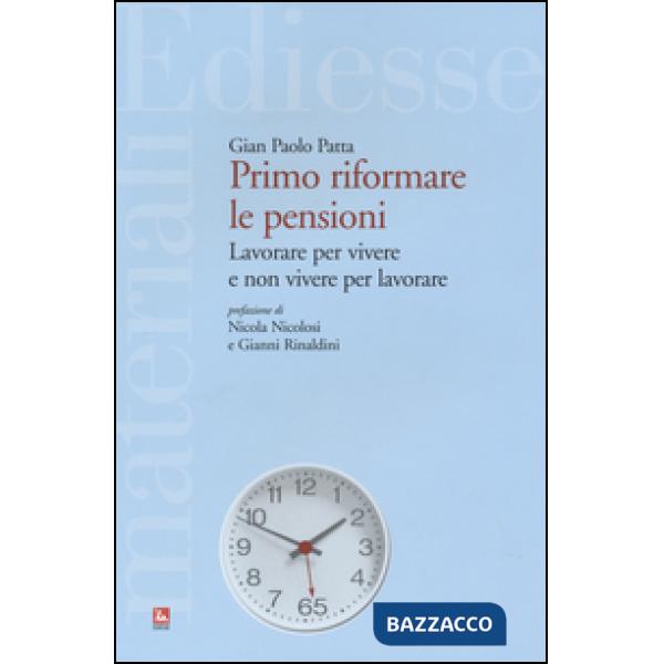Primo riformare le pensioni. Lavorare per vivere e non vivere per lavorare