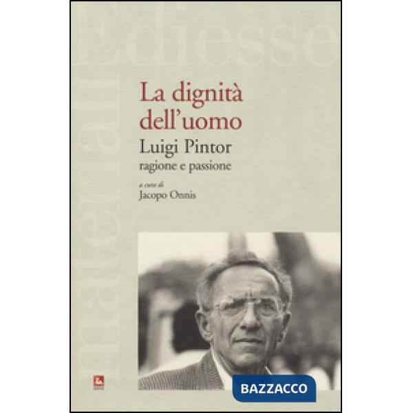 Dignità dell'uomo. Luigi Pintor, ragione e passione (La)