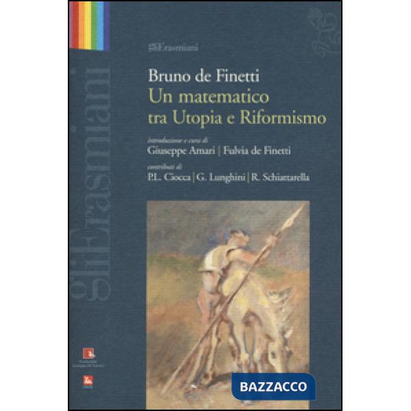 Bruno de Finetti. Un matematico tra utopia e riformismo