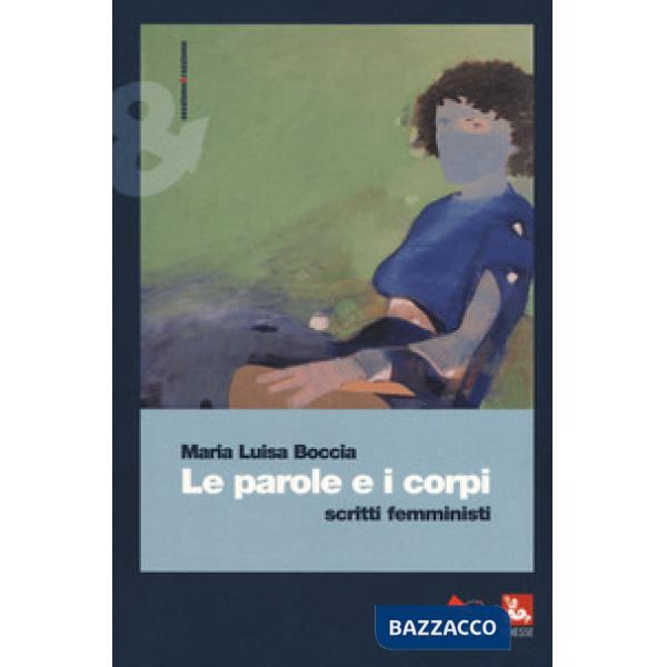 Parole e i corpi. Scritti femministi (Le)