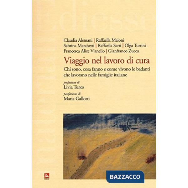 Viaggio nel lavoro di cura. Chi sono, cosa fanno e come vivono le badanti che lavorano nelle famiglie italiane. Con DVD-ROM
