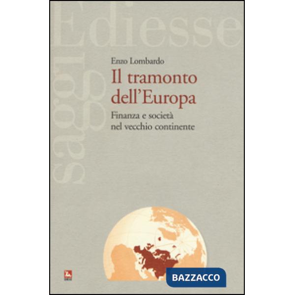 Tramonto dell'Europa. Finanza e società nel vecchio continente (Il)