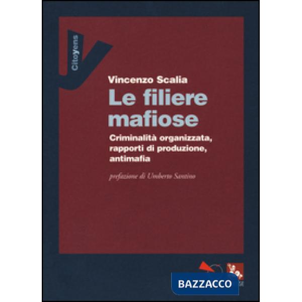 Filiere mafiose. Criminalità organizzata, rapporti di produzione, antimafia (Le)