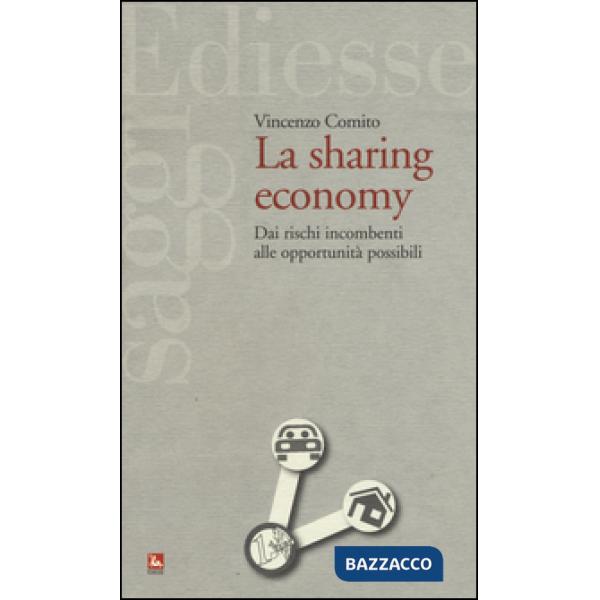 Sharing economy. Dai rischi incombenti alle opportunità possibili (La)