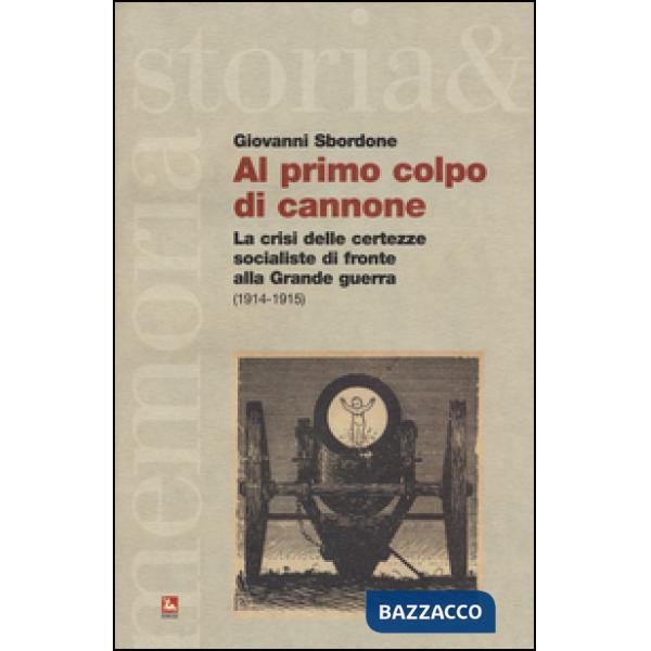 Al primo colpo di cannone. La crisi delle certezze socialiste di fronte alla grande guerra