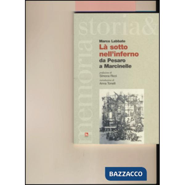 Là sotto nell'inferno. Da Pesaro a Marcinelle