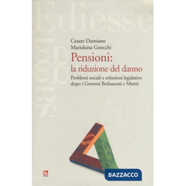 Pensioni: la riduzione del danno. Problemi sociali e soluzioni legislative dopo i governi Berlusconi e Monti