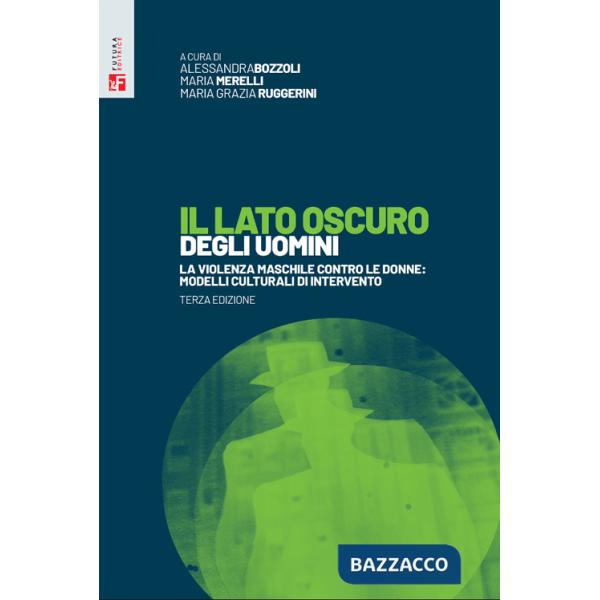 Lato oscuro degli uomini. La violenza maschile contro le donne: modelli culturali di intervento (Il)