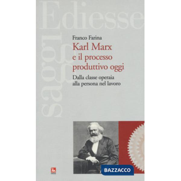 Karl Marx e il processo produttivo. Dalla classe operaia alla persona nel lavoro