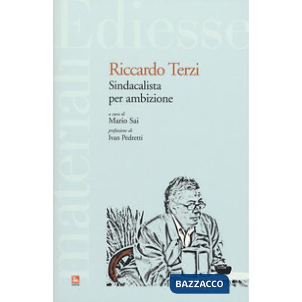 Riccardo Terzi. Sindacalista per ambizione