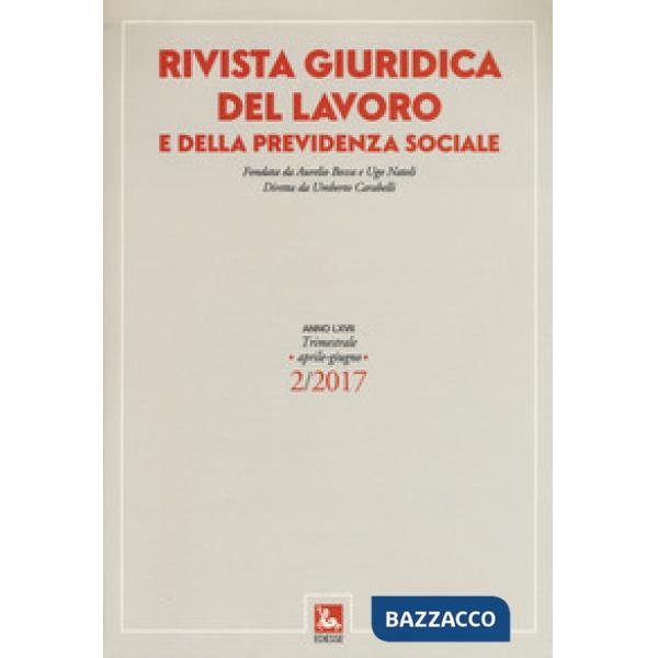 Rivista giuridica del lavoro e della previdenza sociale (2017). Vol. 2