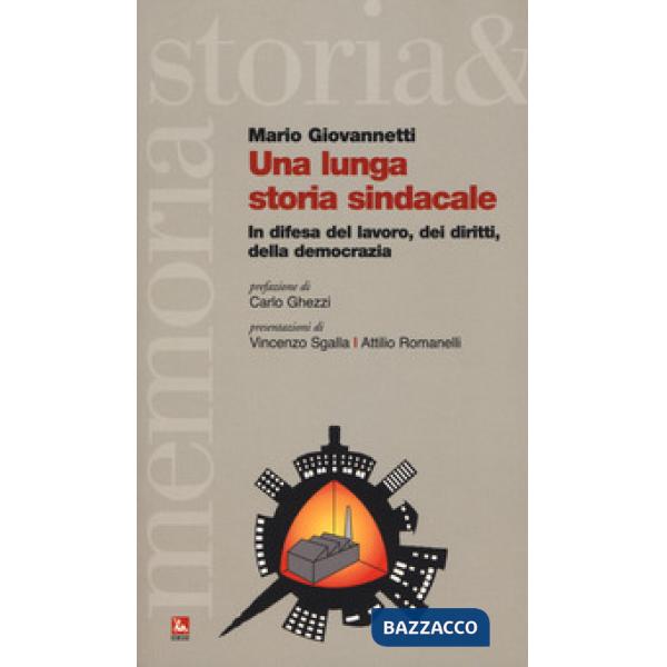 Lunga storia sindacale. In difesa del lavoro, dei diritti, della democrazia (Una)