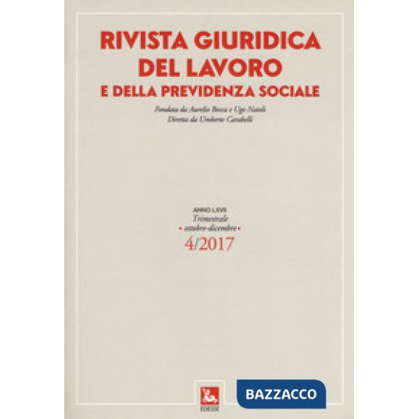 Rivista giuridica del lavoro e della previdenza sociale (2017). Vol. 4: (Ottobre-Dicembre)
