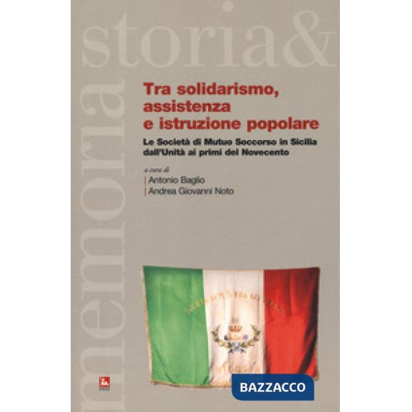 Solidarismo, assistenza e istruzione popolare. Le Società di Mutuo Soccorso in Sicilia dall'Unità ai primi del Novecento (Tra)