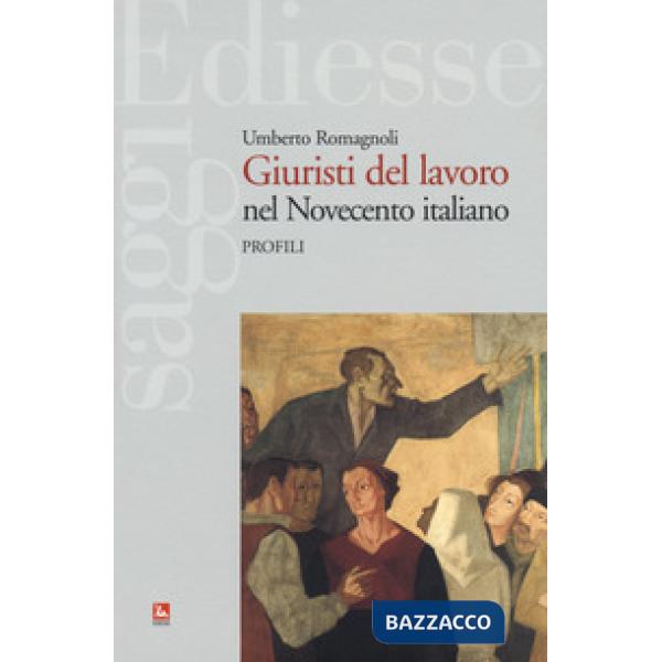 Giuristi del lavoro nel Novecento italiano. Profili