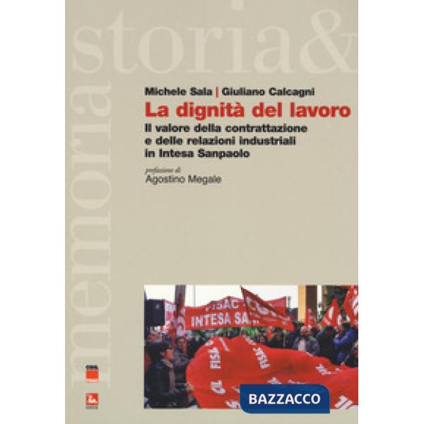 Dignità del lavoro. Il valore della contrattazione e delle relazioni industriali in Intesa Sanpaolo (La)