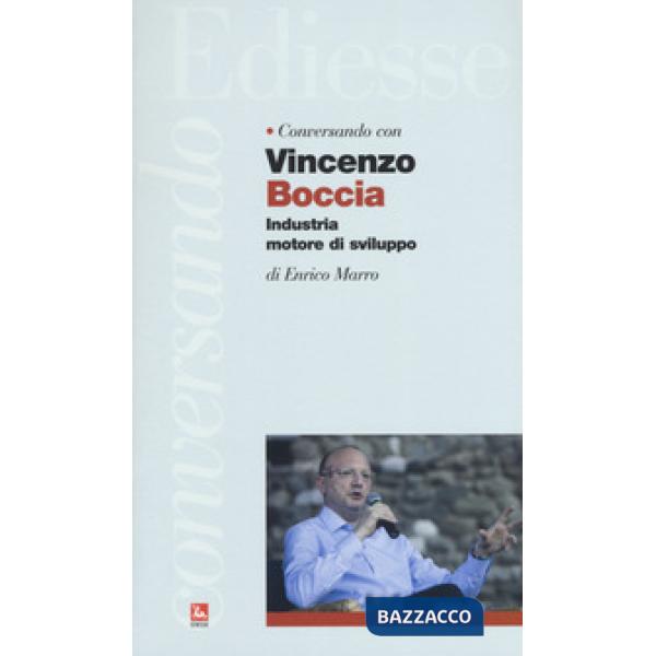 Conversando con Vincenzo Boccia. Industria motore di sviluppo