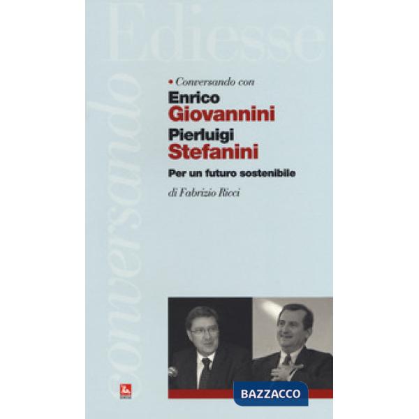 Conversando con Enrico Giovannini e Pierluigi Stefanini. Per un futuro sostenibile