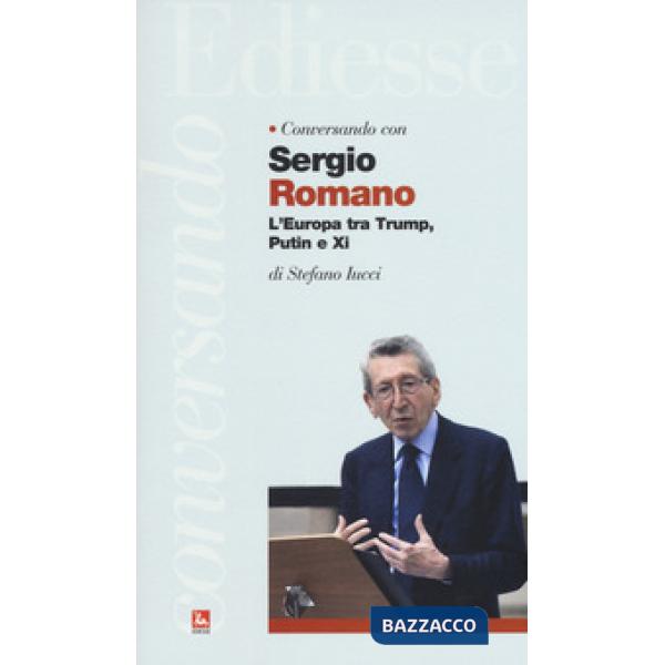 Conversando con Sergio Romano. L'Europa tra Trump, Putin e Xi