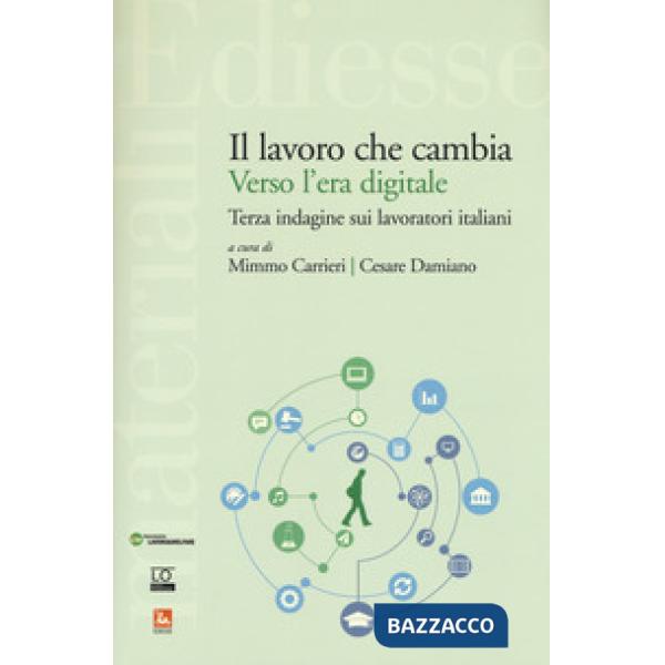 Lavoro che cambia verso l'era digitale. Terza indagine sui lavoratori italiani (Il)