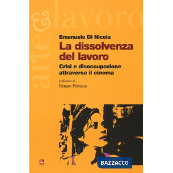 Dissolvenza del lavoro. Crisi e disoccupazione attraverso il cinema (La)